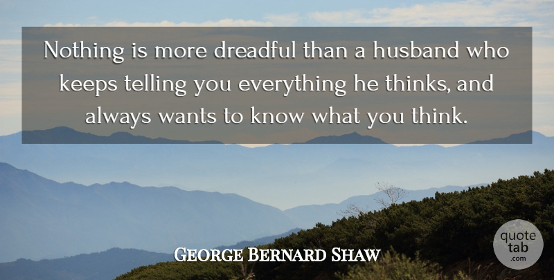George Bernard Shaw Quote About Husband, Thinking, Want: Nothing Is More Dreadful Than...