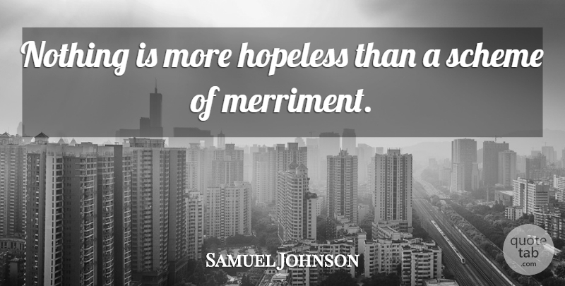 Samuel Johnson Quote About Hope, Schemes, Merriment: Nothing Is More Hopeless Than...