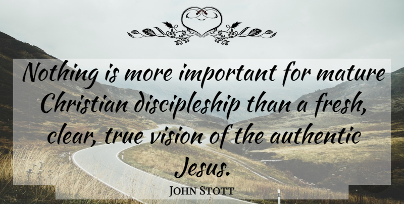 John Stott Quote About Christian, Jesus, Vision: Nothing Is More Important For...