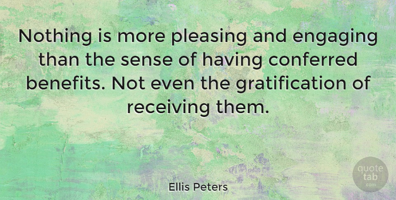 Ellis Peters Quote About Receiving, Benefits, Favors: Nothing Is More Pleasing And...