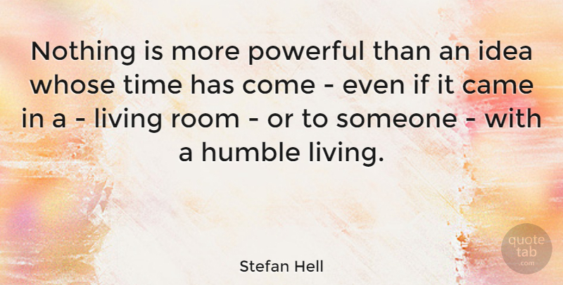 Stefan Hell Quote About Came, Living, Room, Time, Whose: Nothing Is More Powerful Than...
