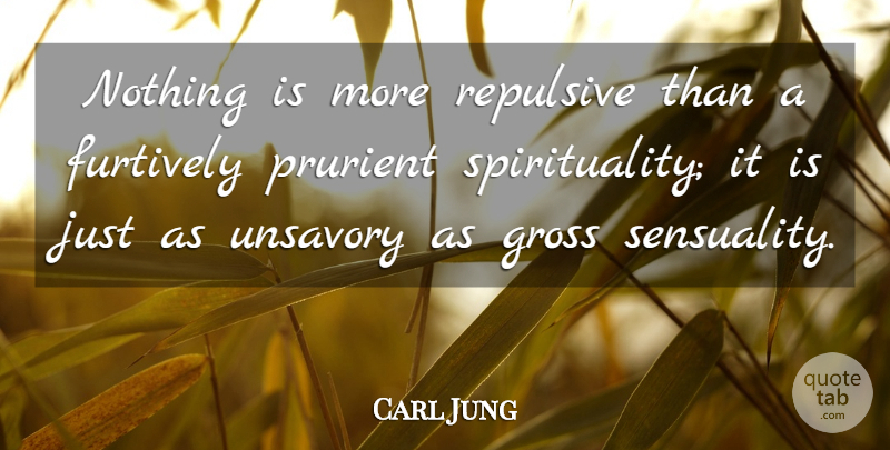 Carl Jung Quote About Spirituality, Sensuality, Gross: Nothing Is More Repulsive Than...