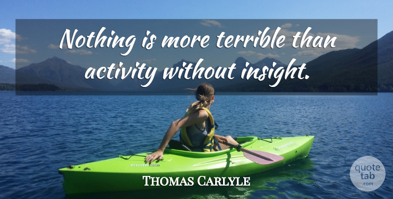 Thomas Carlyle Quote About Business, Learning, Planning: Nothing Is More Terrible Than...