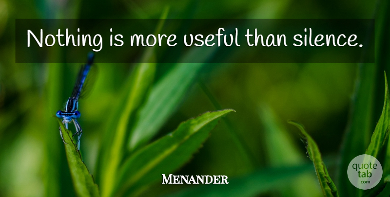 Menander Quote About Silence, Silent, Silence Is: Nothing Is More Useful Than...