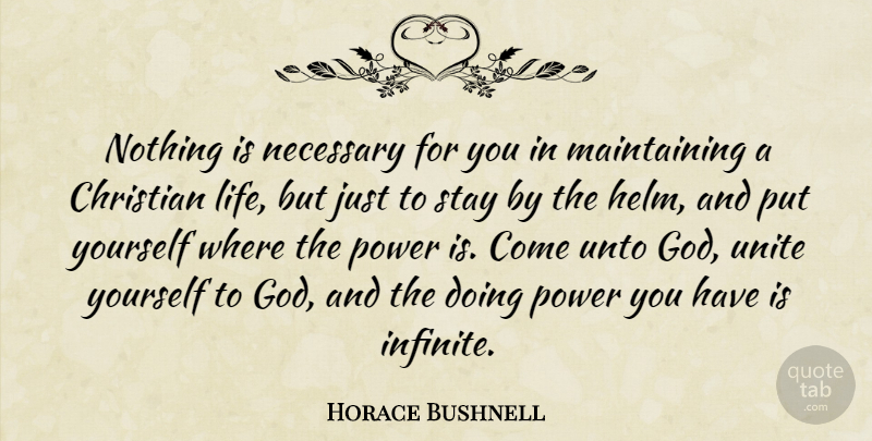 Horace Bushnell Quote About Christian, Maintaining, Infinite: Nothing Is Necessary For You...