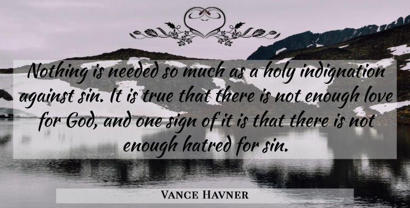 Vance Havner Quote About Christian, Hatred, God Love: Nothing Is Needed So Much...