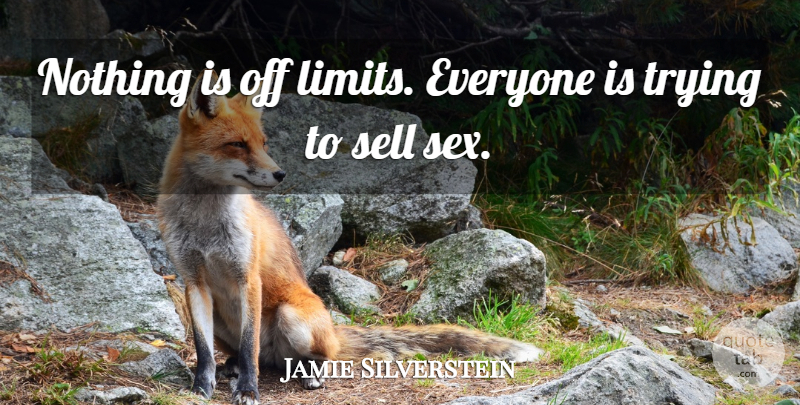 Jamie Silverstein Quote About Sell, Trying: Nothing Is Off Limits Everyone...