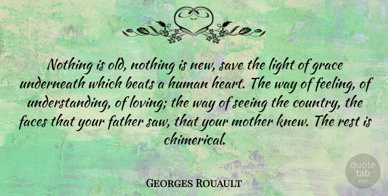 Georges Rouault Quote About Mother, Country, Father: Nothing Is Old Nothing Is...