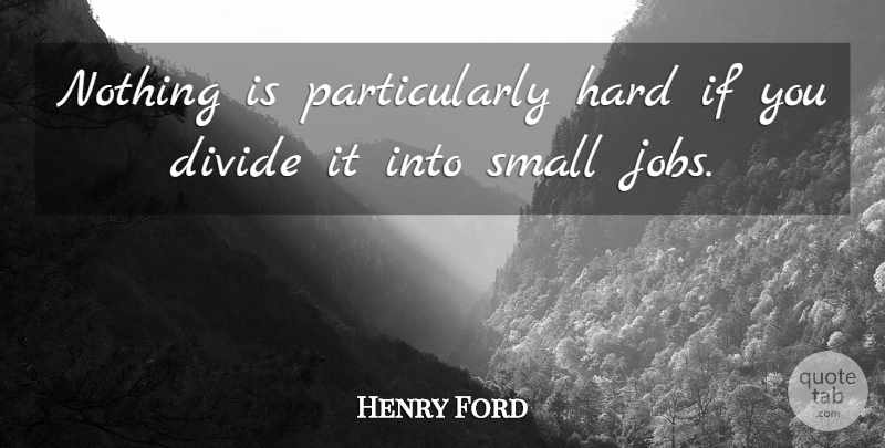Henry Ford Quote About Inspirational, Motivational, Time: Nothing Is Particularly Hard If...