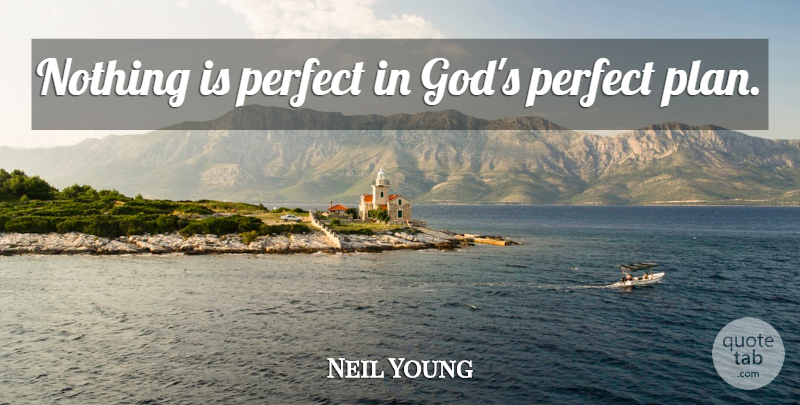 Neil Young Quote About Religious, Perfect, Religion: Nothing Is Perfect In Gods...