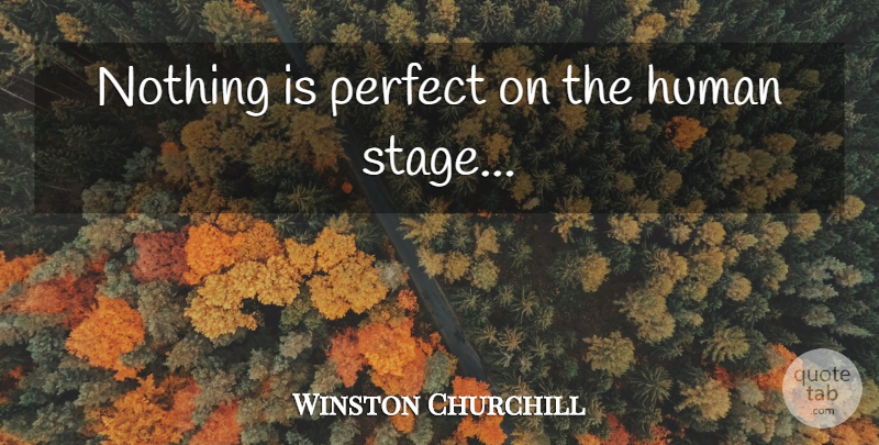 Winston Churchill Quote About Philosophy, Perfect, Stage: Nothing Is Perfect On The...