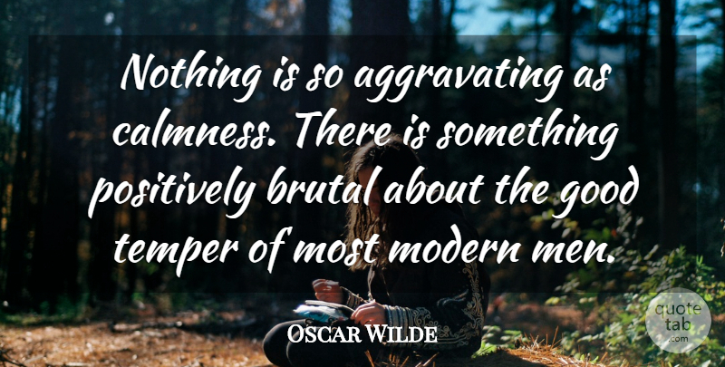 Oscar Wilde Quote About Anger, Men, Modern: Nothing Is So Aggravating As...