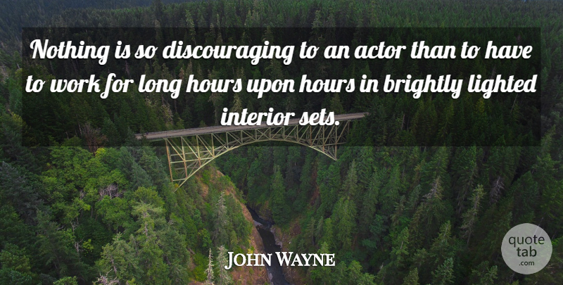 John Wayne Quote About Brightly, Hours, Interior, Work: Nothing Is So Discouraging To...