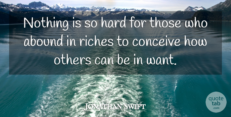 Jonathan Swift Quote About Abound, Conceive, Hard, Others, Riches: Nothing Is So Hard For...