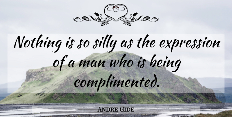 Andre Gide Quote About Stupid, Silly, Men: Nothing Is So Silly As...