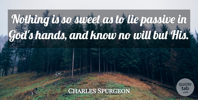 Charles Spurgeon Quote About Sweet, Lying, Hands: Nothing Is So Sweet As...