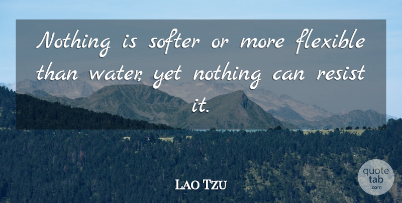 Lao Tzu Quote About Irish Poet, Softer: Nothing Is Softer Or More...