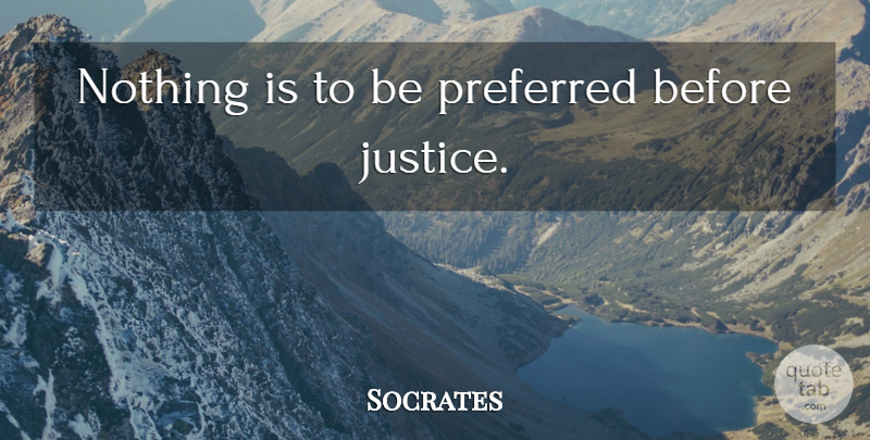 Socrates Quote About Justice: Nothing Is To Be Preferred...