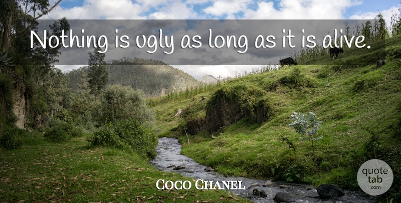 Coco Chanel Quote About Long, Ugly, Alive: Nothing Is Ugly As Long...