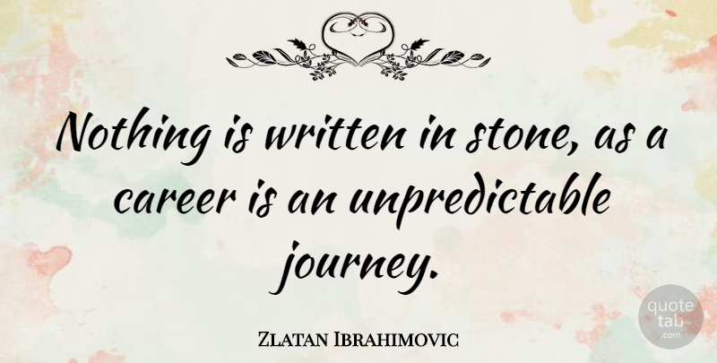 Zlatan Ibrahimovic Quote About Written: Nothing Is Written In Stone...