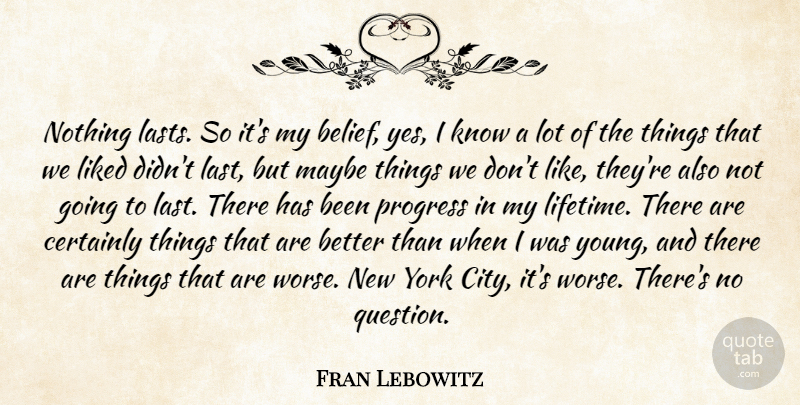 Fran Lebowitz Quote About New York, Cities, Progress: Nothing Lasts So Its My...