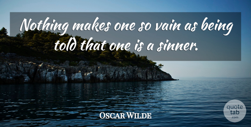 Oscar Wilde Quote About Vanity, Sin, Vain: Nothing Makes One So Vain...