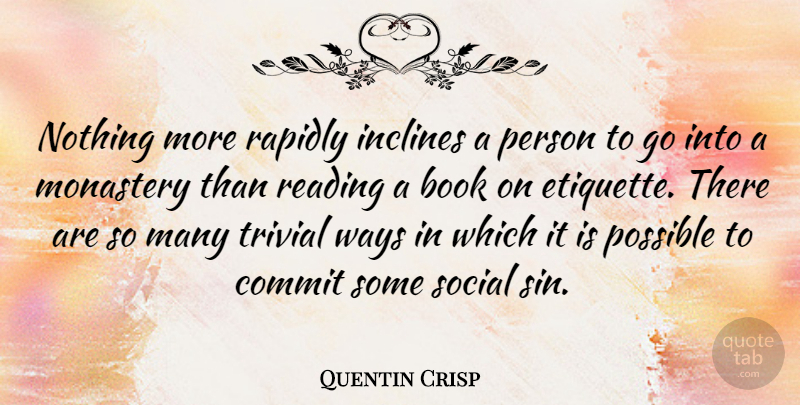 Quentin Crisp Quote About Book, Reading, Way: Nothing More Rapidly Inclines A...