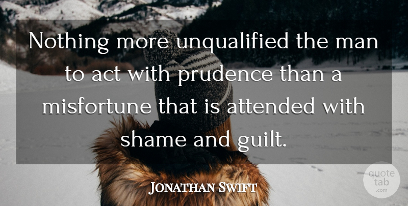 Jonathan Swift Quote About Men, Guilt, Unqualified: Nothing More Unqualified The Man...