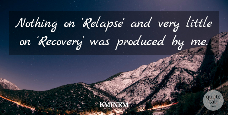 Eminem Quote About Recovery, Littles, Relapse: Nothing On Relapse And Very...