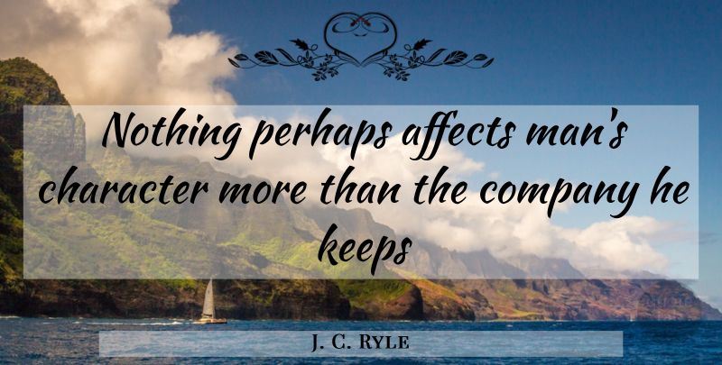 J. C. Ryle Quote About Character, Men, Company: Nothing Perhaps Affects Mans Character...