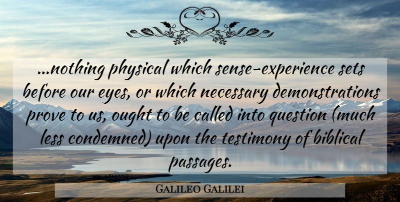 Galileo Galilei Quote About Eye, Biblical, Thinking: Nothing Physical Which Sense Experience...