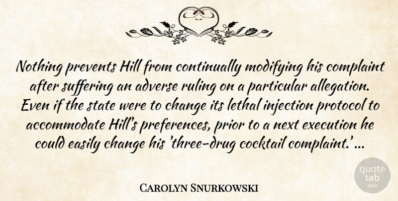 Carolyn Snurkowski Quote About Adverse, Change, Cocktail, Complaint, Easily: Nothing Prevents Hill From Continually...