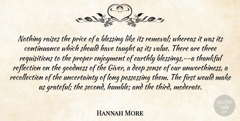 Hannah More Quote About Grateful, Humble, Blessing: Nothing Raises The Price Of...