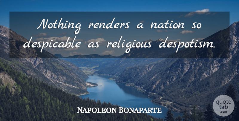 Napoleon Bonaparte Quote About Religious, Despotism, Nations: Nothing Renders A Nation So...