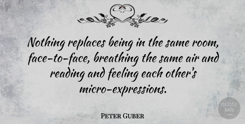 Peter Guber Quote About Reading, Breathing, Air: Nothing Replaces Being In The...