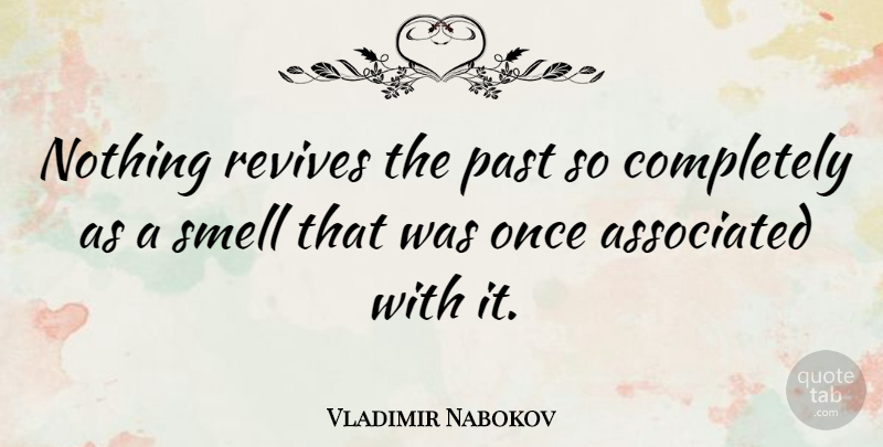 Vladimir Nabokov Quote About Nature, Past, Smell: Nothing Revives The Past So...