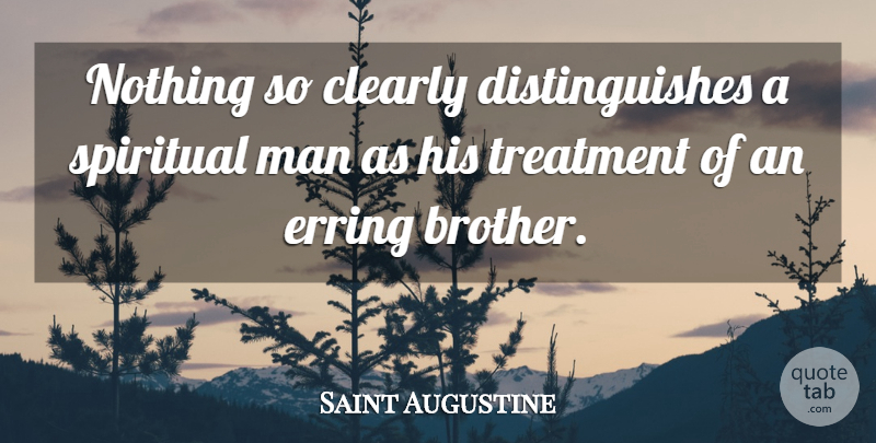 Saint Augustine Quote About Spiritual, Brother, Men: Nothing So Clearly Distinguishes A...