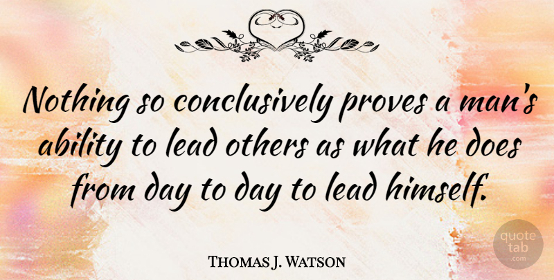 Thomas J. Watson Quote About Motivational, Leadership, Business: Nothing So Conclusively Proves A...