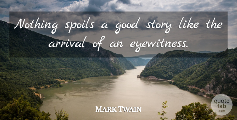 Mark Twain Quote About Funny, Witty, Stories: Nothing Spoils A Good Story...