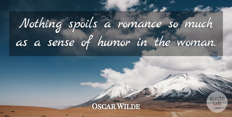 Oscar Wilde Quote About Humor, Romance, Spoils: Nothing Spoils A Romance So...