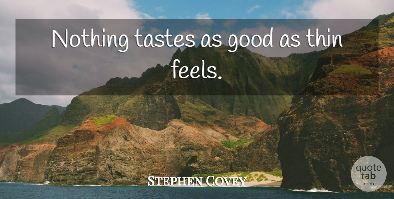 Stephen Covey Quote About Motivational, Fitness, Taste: Nothing Tastes As Good As...