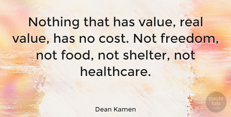 Dean Kamen Quote About Real, Shelter, Cost: Nothing That Has Value Real...
