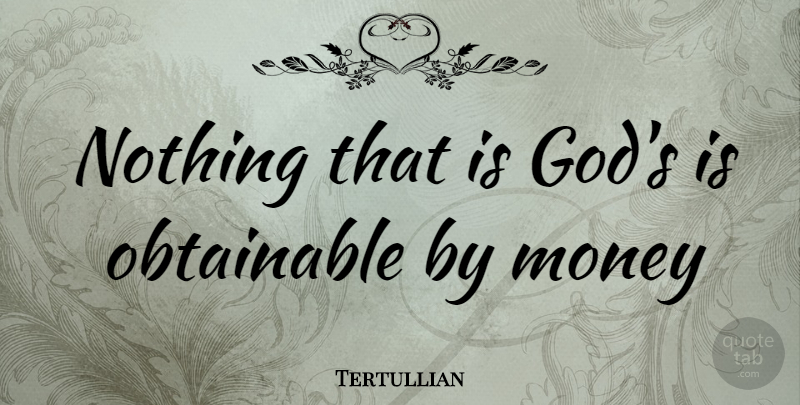 Tertullian Quote About Wealth: Nothing That Is Gods Is...