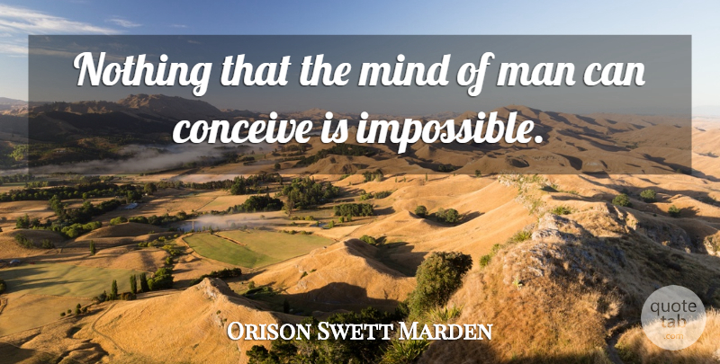 Orison Swett Marden Quote About Man, Mind: Nothing That The Mind Of...