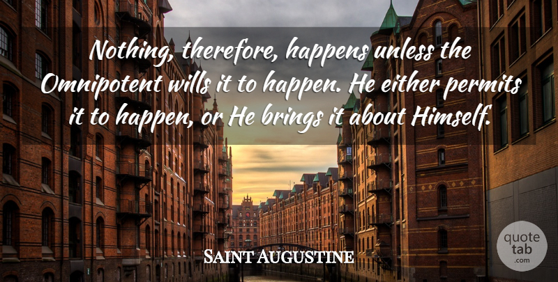 Saint Augustine Quote About Christian, Permit, Omnipotent: Nothing Therefore Happens Unless The...