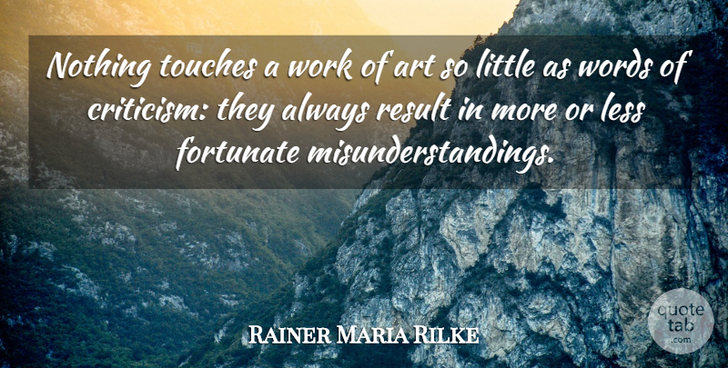 Rainer Maria Rilke Quote About Art, Criticism, Littles: Nothing Touches A Work Of...
