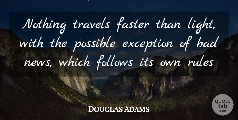 Douglas Adams Quote About Bad, Exception, Faster, Follows, News: Nothing Travels Faster Than Light...