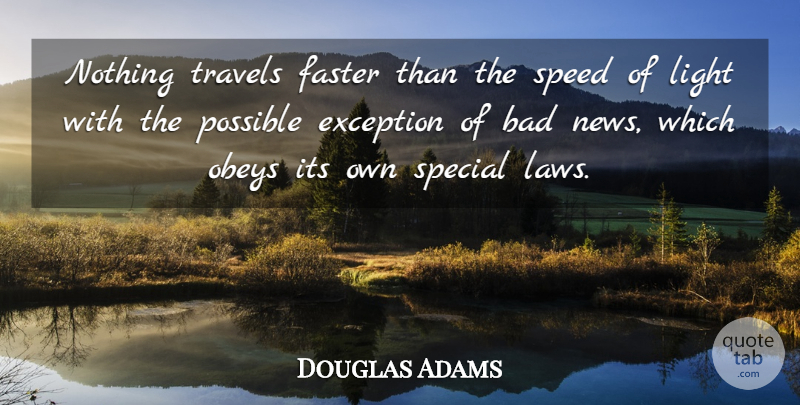Douglas Adams Quote About Bad, Exception, Faster, Light, Possible: Nothing Travels Faster Than The...