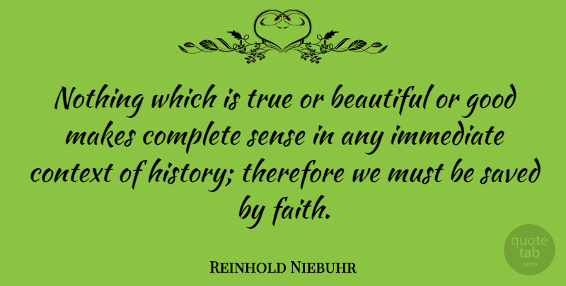 Reinhold Niebuhr Quote About Beautiful, Saved: Nothing Which Is True Or...