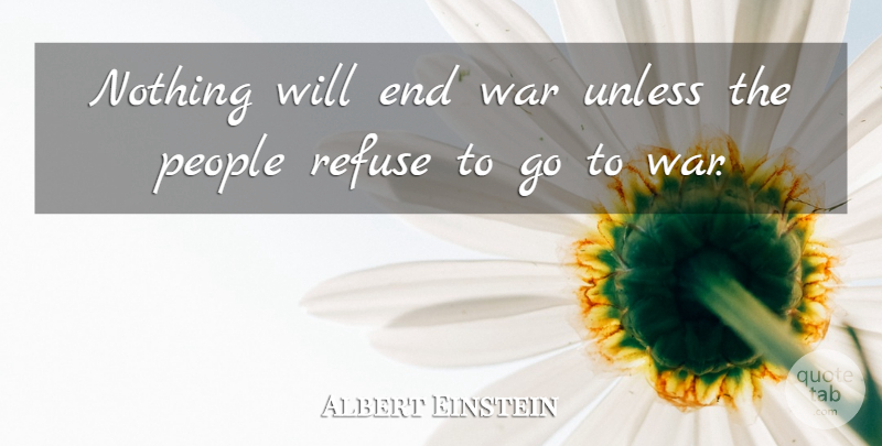 Albert Einstein Quote About War, People, Ends: Nothing Will End War Unless...